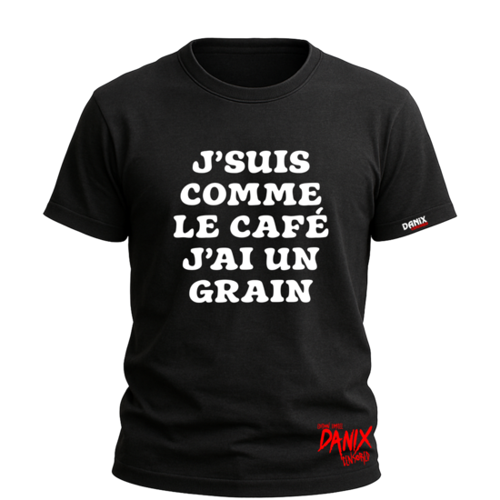 Tshirt J'suis comme le café j'ai un grain [DANIX CENSORED]